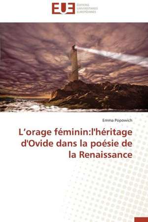 L'Orage Feminin: L'Heritage D'Ovide Dans La Poesie de La Renaissance de Emma Popowich