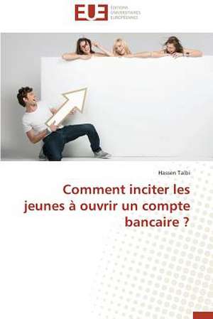 Comment Inciter Les Jeunes a Ouvrir Un Compte Bancaire ?