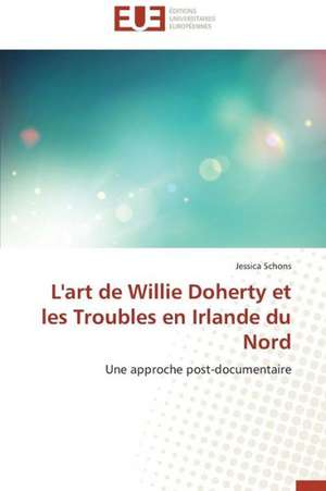 L'Art de Willie Doherty Et Les Troubles En Irlande Du Nord: Un Modele Ideal ? de Jessica Schons