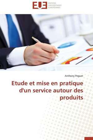 Etude Et Mise En Pratique D'Un Service Autour Des Produits: Entre Identification Et Rejet de Anthony Peguet