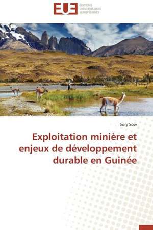 Exploitation Miniere Et Enjeux de Developpement Durable En Guinee: Interactions Entre Hommes, Objets Et Nature de Sory Sow