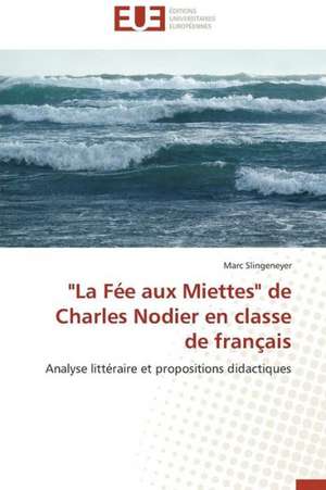 "La Fee Aux Miettes" de Charles Nodier En Classe de Francais: Cas de L'Ue de Marc Slingeneyer