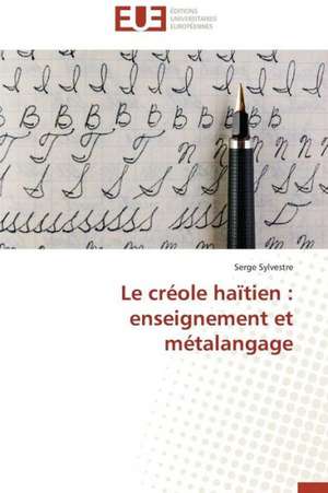 Le Creole Haitien: Enseignement Et Metalangage de Serge Sylvestre