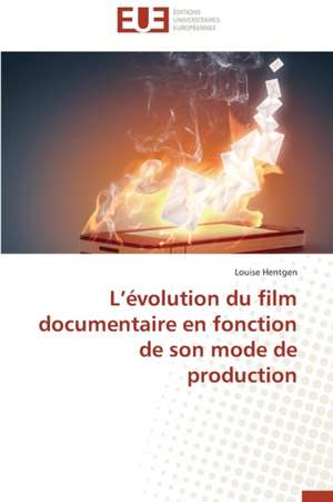 L'Evolution Du Film Documentaire En Fonction de Son Mode de Production: Enseignement Et Metalangage de Louise Hentgen