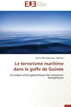 Le Terrorisme Maritime Dans Le Golfe de Guinee: Crise Ou Revolution ? de Alain Cédric Makangui- Ndimina