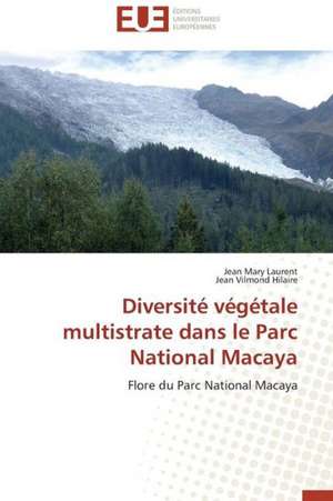 Diversite Vegetale Multistrate Dans Le Parc National Macaya: Crise Ou Revolution ? de Jean Mary Laurent