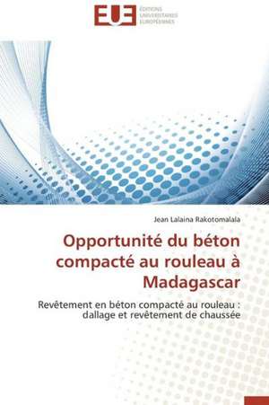 Opportunite Du Beton Compacte Au Rouleau a Madagascar: Entre Deboires Et Espoir de Jean Lalaina RAKOTOMALALA