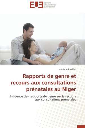 Rapports de Genre Et Recours Aux Consultations Prenatales Au Niger: Des Droits de L'Homme Contre L'Etat? de Nassirou Ibrahim