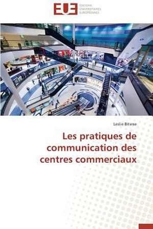 Les Pratiques de Communication Des Centres Commerciaux: Des Droits de L'Homme Contre L'Etat? de Leslie Bitene