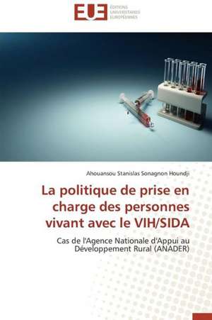 La Politique de Prise En Charge Des Personnes Vivant Avec Le Vih/Sida: Du Sanctuaire Au Guerrier de Ahouansou Stanislas Sonagnon Houndji