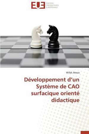 Developpement D'Un Systeme de Cao Surfacique Oriente Didactique: Analyse de La Rentabilite Et Du Risque de Wifak Aroua