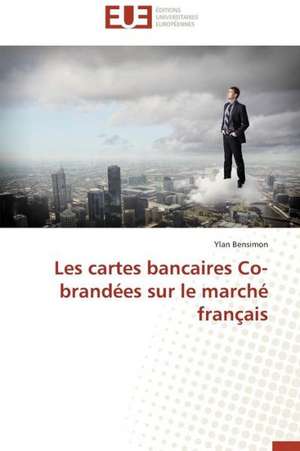 Les Cartes Bancaires Co-Brandees Sur Le Marche Francais: Le Cas de La Lekie de Ylan Bensimon