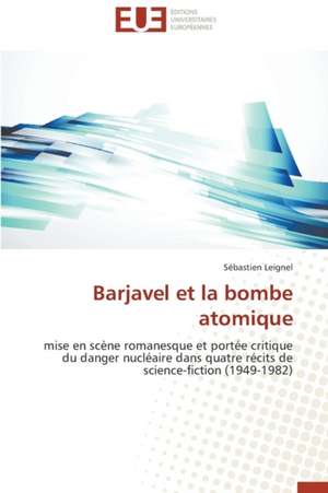 Barjavel Et La Bombe Atomique: La Boucherie Exhumee de Sébastien Leignel