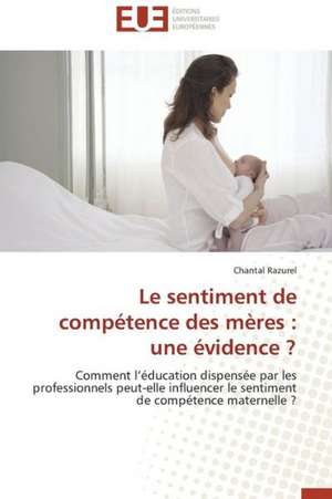 Le Sentiment de Competence Des Meres: Une Evidence ? de Chantal Razurel