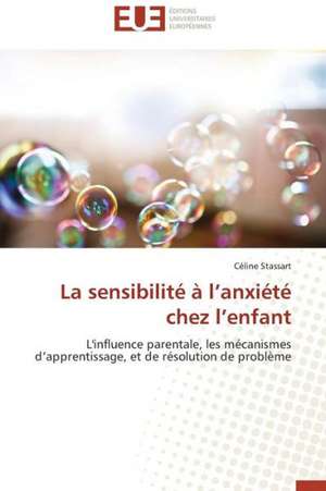 La Sensibilite A L'Anxiete Chez L'Enfant: Un Cinquieme Pouvoir ? de Céline Stassart