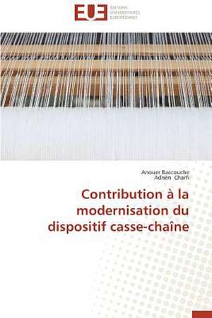 Contribution a la Modernisation Du Dispositif Casse-Chaine: "Faire, Apprendre Et Transferer" de Anouer Baccouche