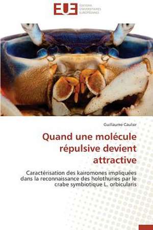 Quand Une Molecule Repulsive Devient Attractive: Tome 1 de Guillaume Caulier