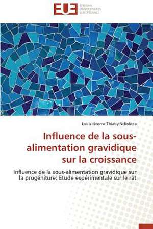 Influence de La Sous-Alimentation Gravidique Sur La Croissance: Quel Test Choisir? de Louis Jérome Thiaby Ndiolène