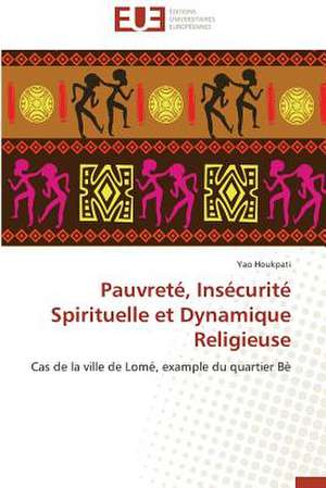 Pauvrete, Insecurite Spirituelle Et Dynamique Religieuse: Quelles Ressources Pour Une Classe D'Accueil ? de Yao Houkpati