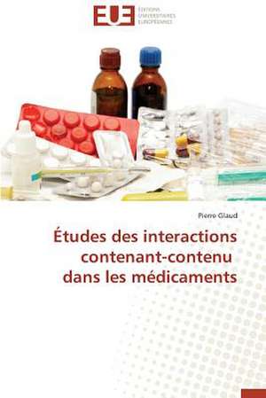 Etudes Des Interactions Contenant-Contenu Dans Les Medicaments: Traditions Et Modernites de Pierre Glaud