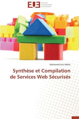 Synthese Et Compilation de Services Web Securises: Mythe Ou Realite? de Mohamed Anis Mekki