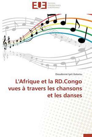 L'Afrique Et La Rd.Congo Vues a Travers Les Chansons Et Les Danses: Apotre Et Pretresse Des Paiens de Dieudonné Iyeli Katamu