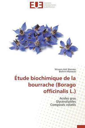 Etude Biochimique de La Bourrache (Borago Officinalis L.): Apotre Et Pretresse Des Paiens de Wissem Aidi Wannes