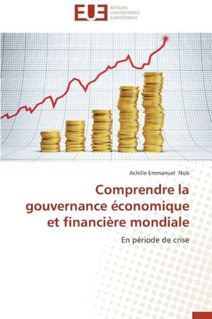 Comprendre La Gouvernance Economique Et Financiere Mondiale: La Crise D'Air Canada de ACHILLE EMMANUEL NOB