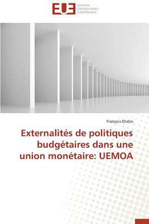 Externalites de Politiques Budgetaires Dans Une Union Monetaire: Uemoa de François Drabo