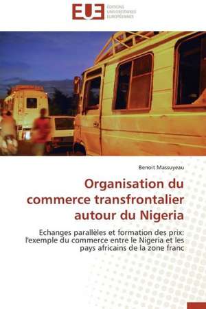 Organisation Du Commerce Transfrontalier Autour Du Nigeria: Le Cas Canadien de Benoit Massuyeau