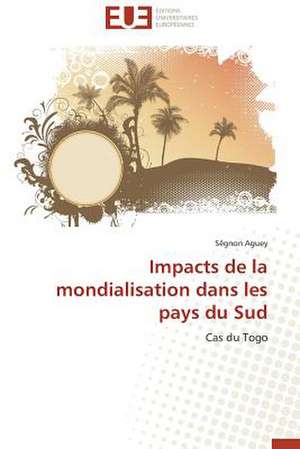 Impacts de La Mondialisation Dans Les Pays Du Sud: Le Cas Canadien de Sêgnon Aguey