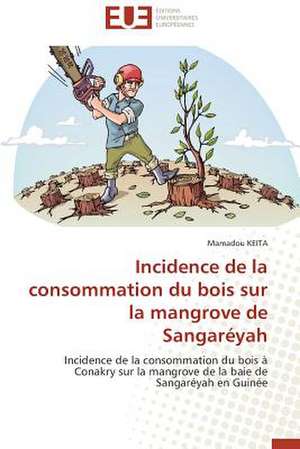 Incidence de La Consommation Du Bois Sur La Mangrove de Sangareyah: Le Cas Canadien de Mamadou Keita