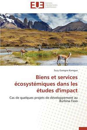 Biens Et Services Ecosystemiques Dans Les Etudes D'Impact: Enjeux Et Etapes de Mise En Place de Suzy Gamgne Kamgue