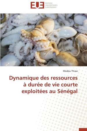 Dynamique Des Ressources a Duree de Vie Courte Exploitees Au Senegal: Enjeux Et Etapes de Mise En Place de Modou Thiaw