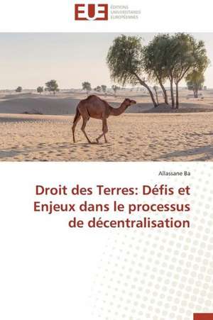 Droit Des Terres: Defis Et Enjeux Dans Le Processus de Decentralisation de Allassane Ba