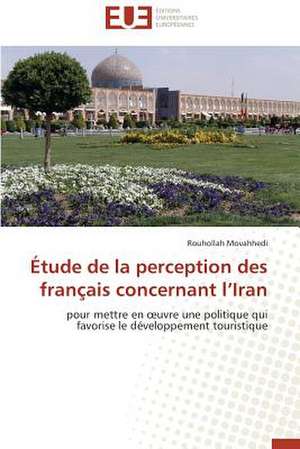 Etude de La Perception Des Francais Concernant L'Iran: Defis Et Enjeux Dans Le Processus de Decentralisation de Rouhollah Movahhedi