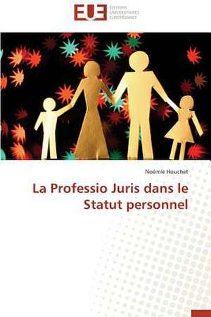 La Professio Juris Dans Le Statut Personnel: Une Recherche-Intervention de Noémie Houchet