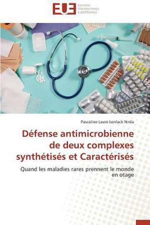 Defense Antimicrobienne de Deux Complexes Synthetises Et Caracterises: Une Eclosion Libertaire Iconique de Pascaline Laure Lonlack Ninla