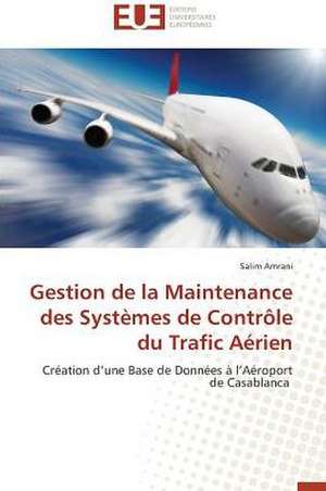 Gestion de La Maintenance Des Systemes de Controle Du Trafic Aerien: Une Eclosion Libertaire Iconique de Salim Amrani