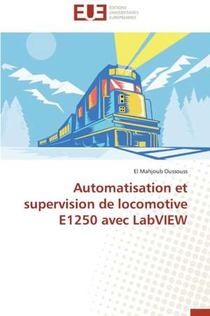 Automatisation Et Supervision de Locomotive E1250 Avec LabVIEW: Mauritanie-Israel de El Mahjoub Oussouss