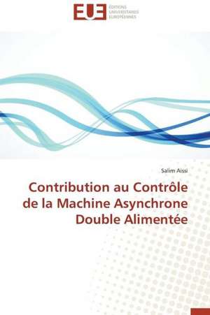 Contribution Au Controle de La Machine Asynchrone Double Alimentee: Cas de La Savonnerie Nosa de Salim Aissi