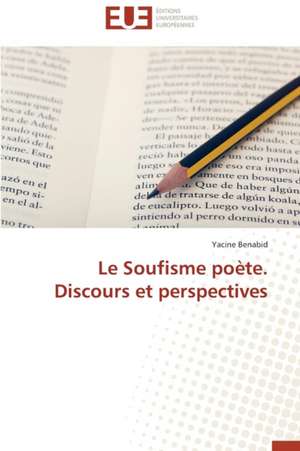 Le Soufisme Poete. Discours Et Perspectives: Cas de La Savonnerie Nosa de Yacine Benabid