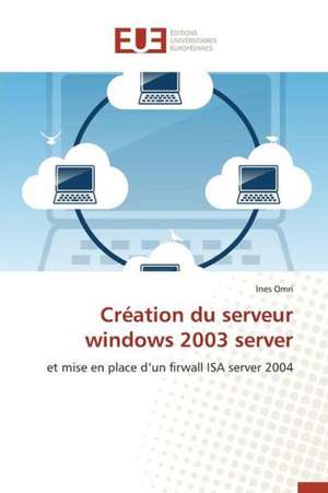 Creation Du Serveur Windows 2003 Server: Nouvelle Approche de Ines Omri