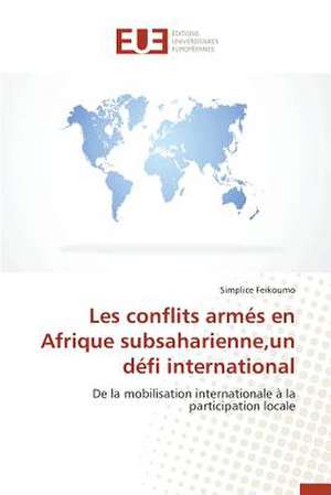 Les Conflits Armes En Afrique Subsaharienne, Un Defi International: Cas Du Burkina de Simplice Feikoumo