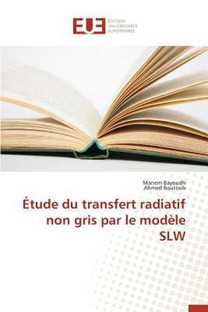 Etude Du Transfert Radiatif Non Gris Par Le Modele Slw: Quelles Relations Monetaires Internationales? de Mariem Bayoudh