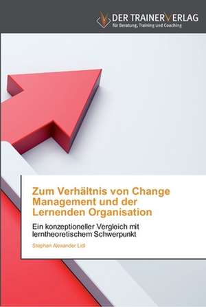 Zum Verhältnis von Change Management und der Lernenden Organisation de Stephan Alexander Lidl