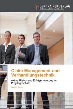 Claim Management und Verhandlungstechnik de Herbert Garber