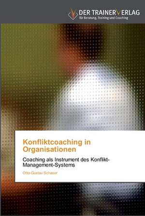 Konfliktcoaching in Organisationen de Otto-Gustav Schaser