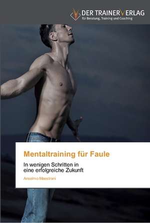 Mentaltraining für Faule de Anselmo Maestrani