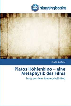 Platos Höhlenkino ¿ eine Metaphysik des Films de Harald Harzheim